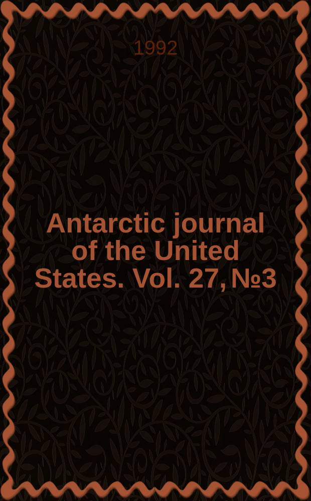 Antarctic journal of the United States. Vol. 27, № 3