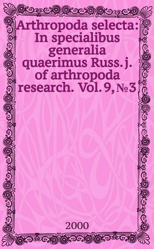Arthropoda selecta : In specialibus generalia quaerimus Russ. j. of arthropoda research. Vol. 9, № 3