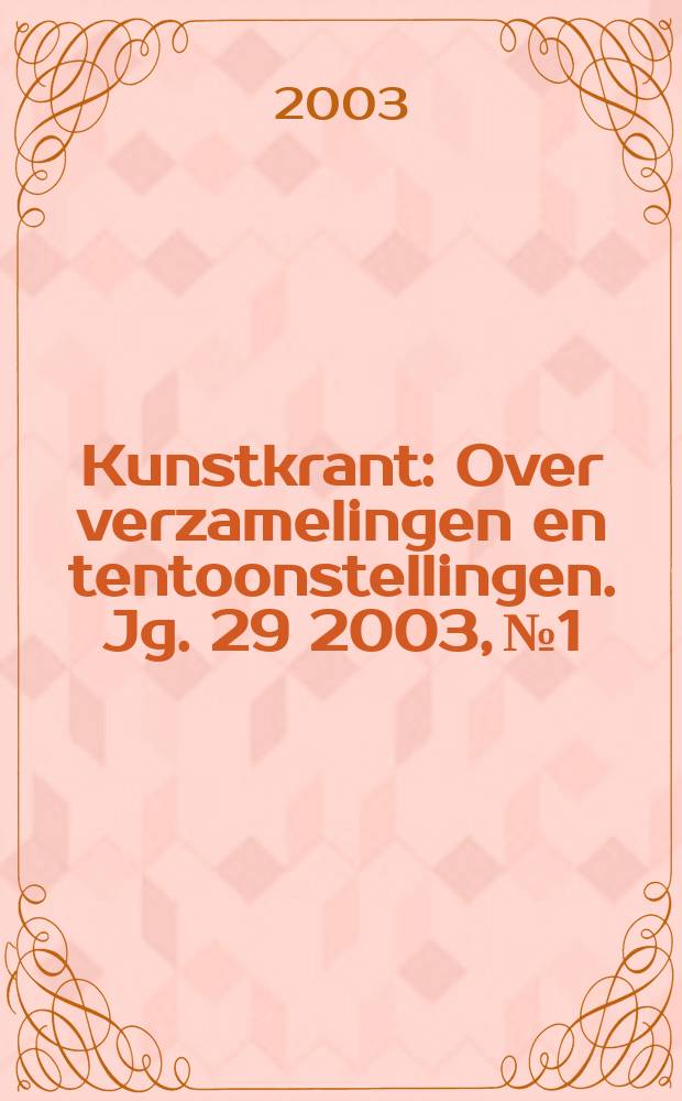 Kunstkrant : Over verzamelingen en tentoonstellingen. Jg. 29 2003, № 1