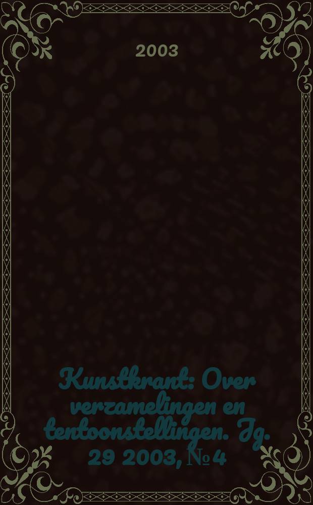 Kunstkrant : Over verzamelingen en tentoonstellingen. Jg. 29 2003, № 4