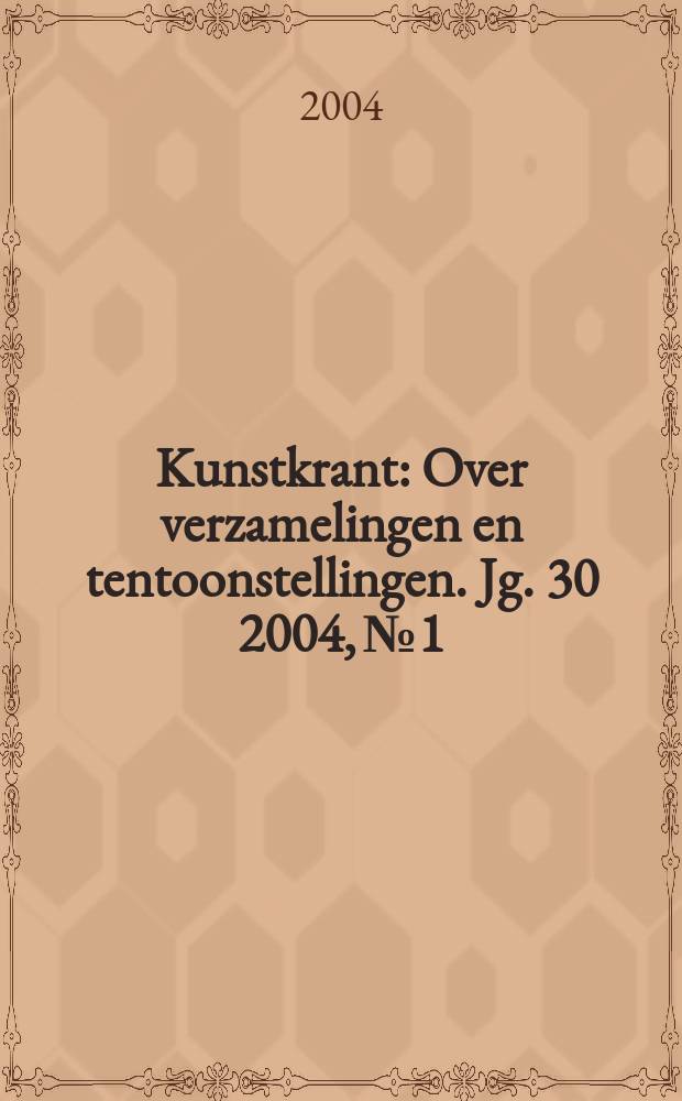 Kunstkrant : Over verzamelingen en tentoonstellingen. Jg. 30 2004, № 1