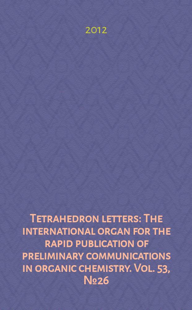 Tetrahedron letters : The international organ for the rapid publication of preliminary communications in organic chemistry. Vol. 53, № 26