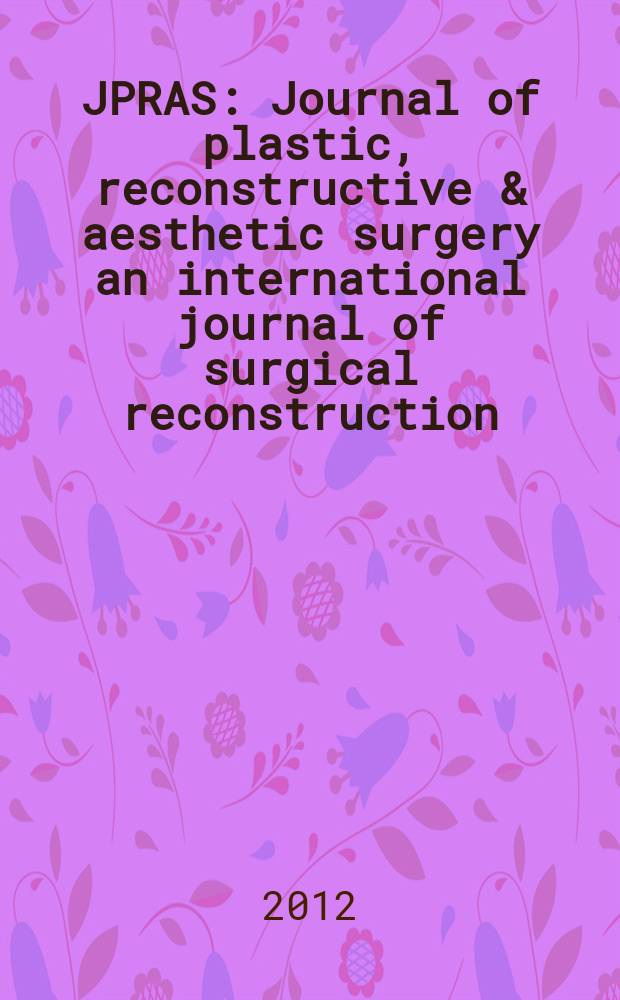 JPRAS : Journal of plastic, reconstructive & aesthetic surgery an international journal of surgical reconstruction (formerly the British journal of plastic surgery) official organ of the British association of plastic surgeons. Vol. 65, № 10