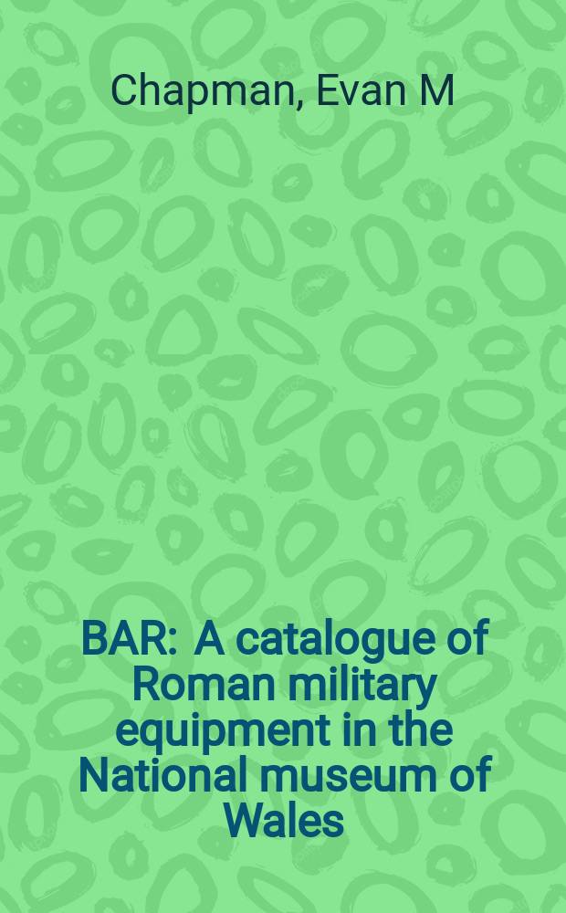 BAR : A catalogue of Roman military equipment in the National museum of Wales