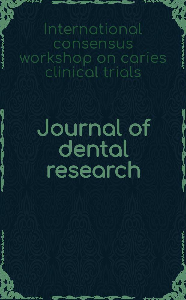 Journal of dental research : Off. publ. of the Intern. ass. for dental research. 2004 к Vol. 83, spec. iss. C : International consensus workshop on caries clinical trials (2002; Glasgow)