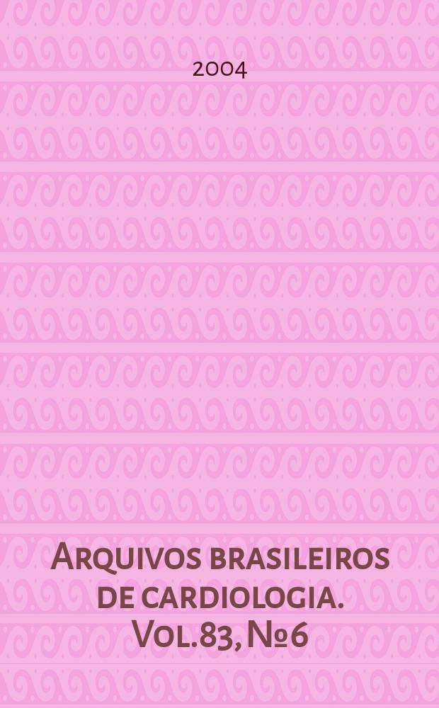 Arquivos brasileiros de cardiologia. Vol.83, №6