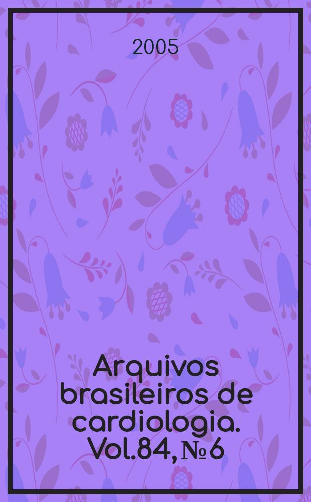 Arquivos brasileiros de cardiologia. Vol.84, №6