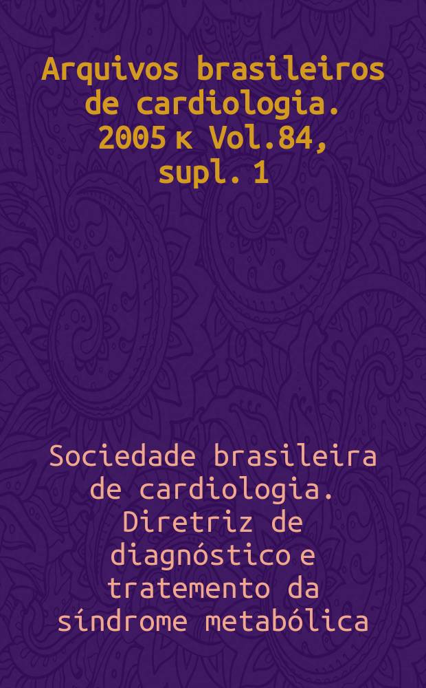 Arquivos brasileiros de cardiologia. 2005 к Vol.84, supl. 1 : I diretriz...