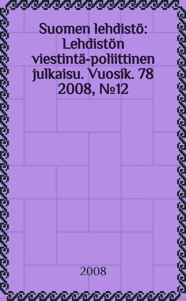 Suomen lehdistö : Lehdistön viestintä-poliittinen julkaisu. Vuosik. 78 2008, № 12