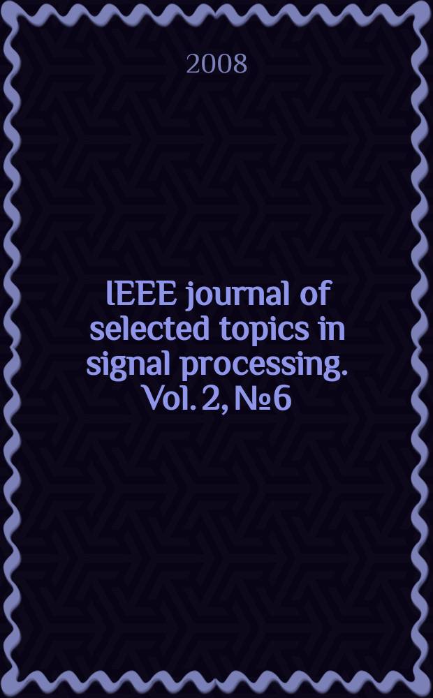 IEEE journal of selected topics in signal processing. Vol. 2, № 6