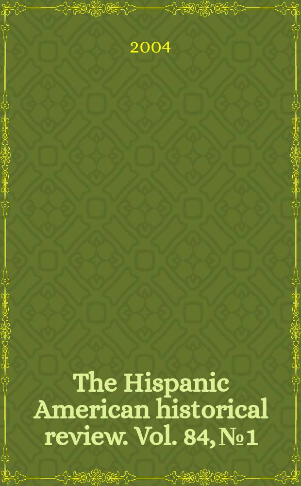 The Hispanic American historical review. Vol. 84, № 1