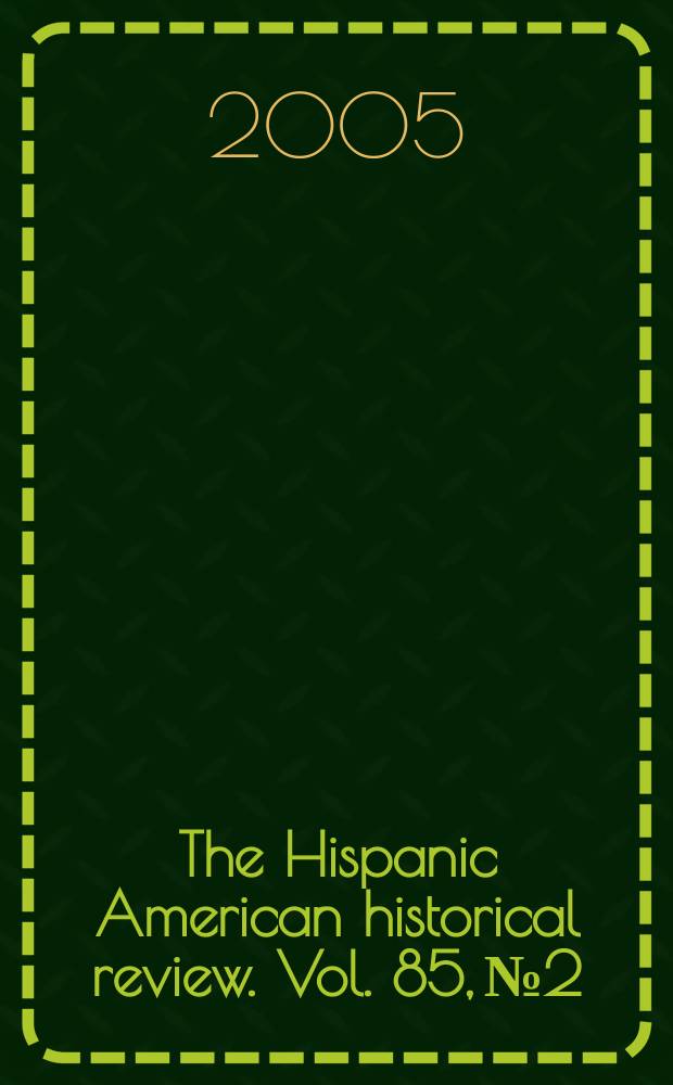 The Hispanic American historical review. Vol. 85, № 2