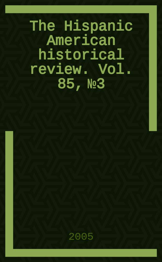 The Hispanic American historical review. Vol. 85, № 3