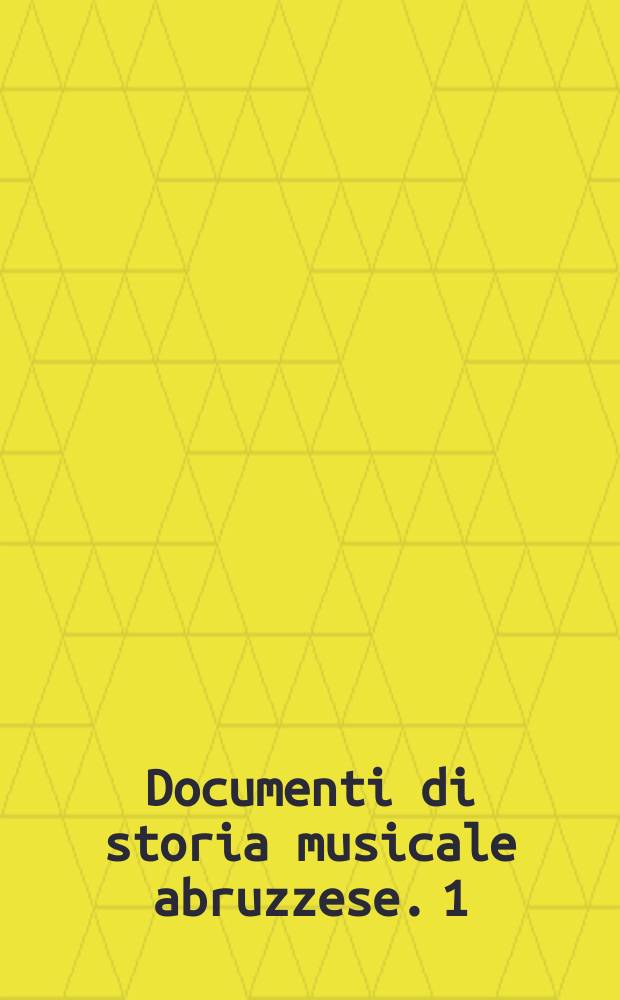 Documenti di storia musicale abruzzese. 1 : Nazzareno De Angelis, ossia L'opera vista dal basso = Де Анджелис Наццарено или оперный бас