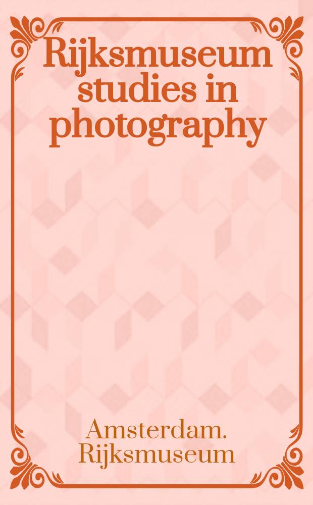 Rijksmuseum studies in photography = Исследования в области фотографии в государственном музее Амстердама