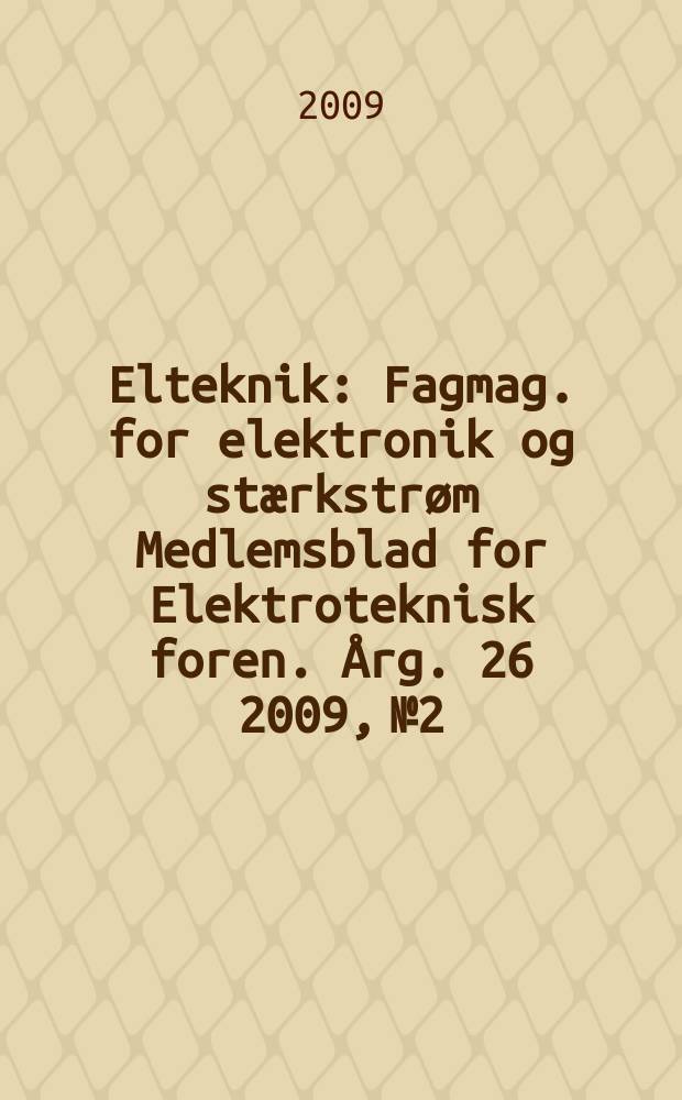 Elteknik : Fagmag. for elektronik og stærkstrøm Medlemsblad for Elektroteknisk foren. Årg. 26 2009, № 2