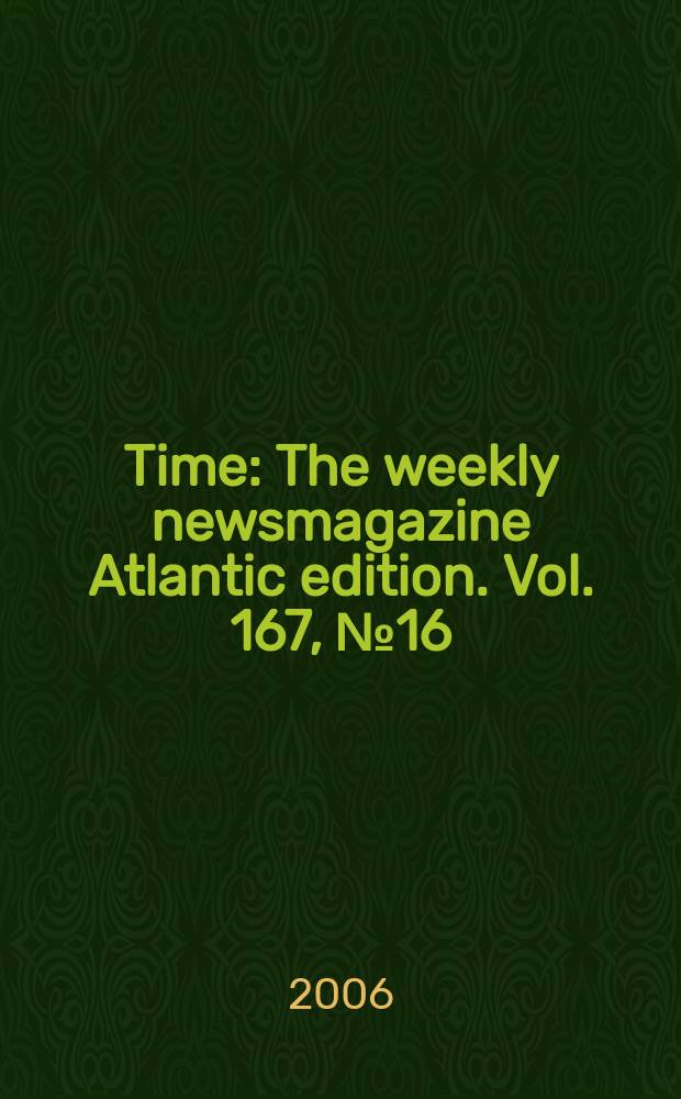 Time : The weekly newsmagazine Atlantic edition. Vol. 167, № 16