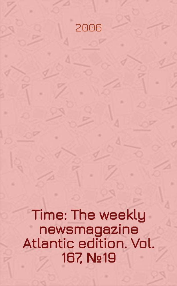 Time : The weekly newsmagazine Atlantic edition. Vol. 167, № 19
