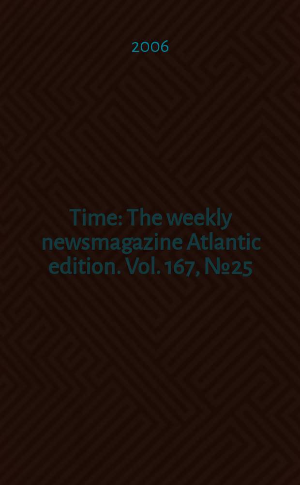Time : The weekly newsmagazine Atlantic edition. Vol. 167, № 25