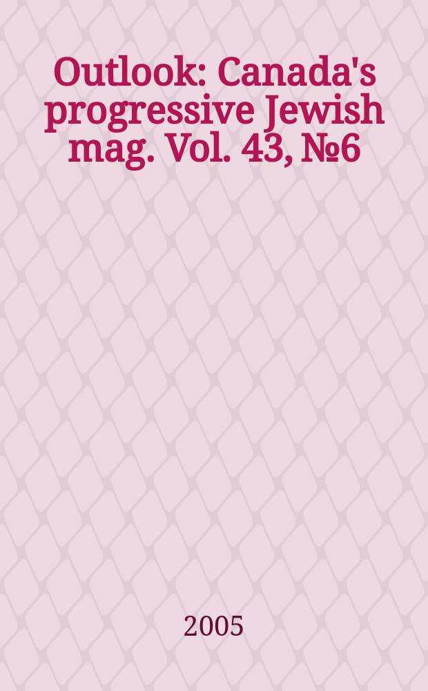 Outlook : Canada's progressive Jewish mag. Vol. 43, № 6