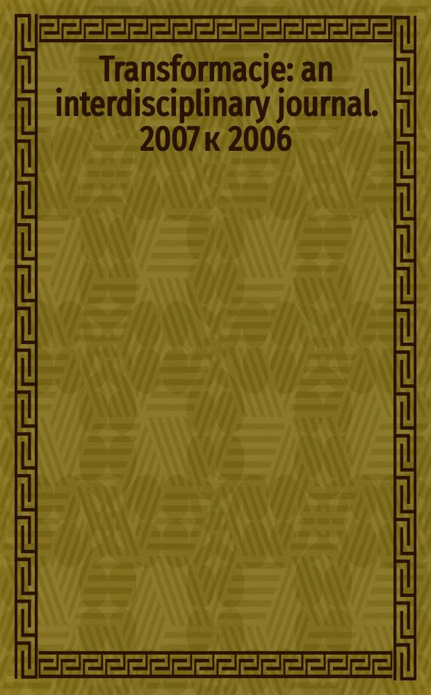 Transformacje : an interdisciplinary journal. 2007 к 2006/2007 spec. iss. : Special issue on globalization - technology - information