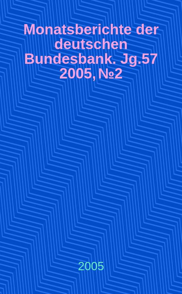 Monatsberichte der deutschen Bundesbank. Jg.57 2005, №2