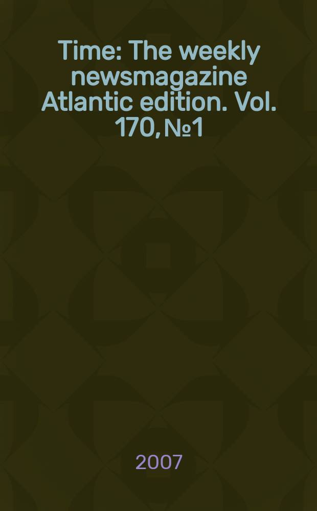 Time : The weekly newsmagazine Atlantic edition. Vol. 170, № 1