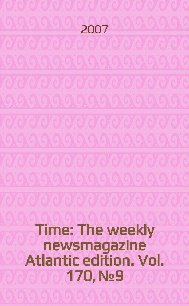 Time : The weekly newsmagazine Atlantic edition. Vol. 170, № 9
