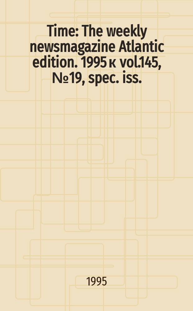 Time : The weekly newsmagazine Atlantic edition. 1995 к vol.145, №19, spec. iss. : Welcome to cyberspace