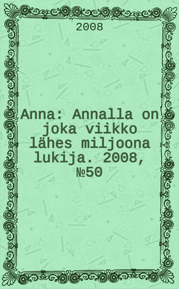 Anna : Annalla on joka viikko lähes miljoona lukija. 2008, № 50