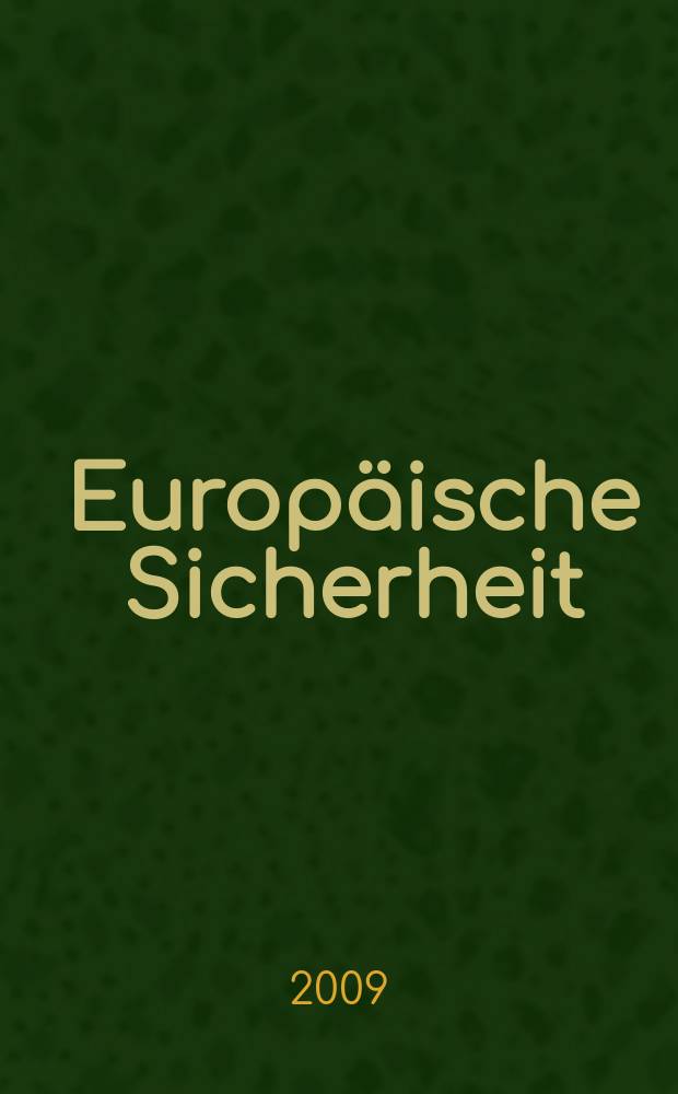 Europäische Sicherheit : Politik, Wirtschaft, Technik, Streitkräfte Fortführung der vereinigten Ztschr. "Europäische Wehrkunde" u. "Wehrwissenschaftliche Rundschau" Offiz. Organ u. Pflichtblatt Ges. für Wehr- u. Sicherheitspolitik. Jg. 58 2009, № 2