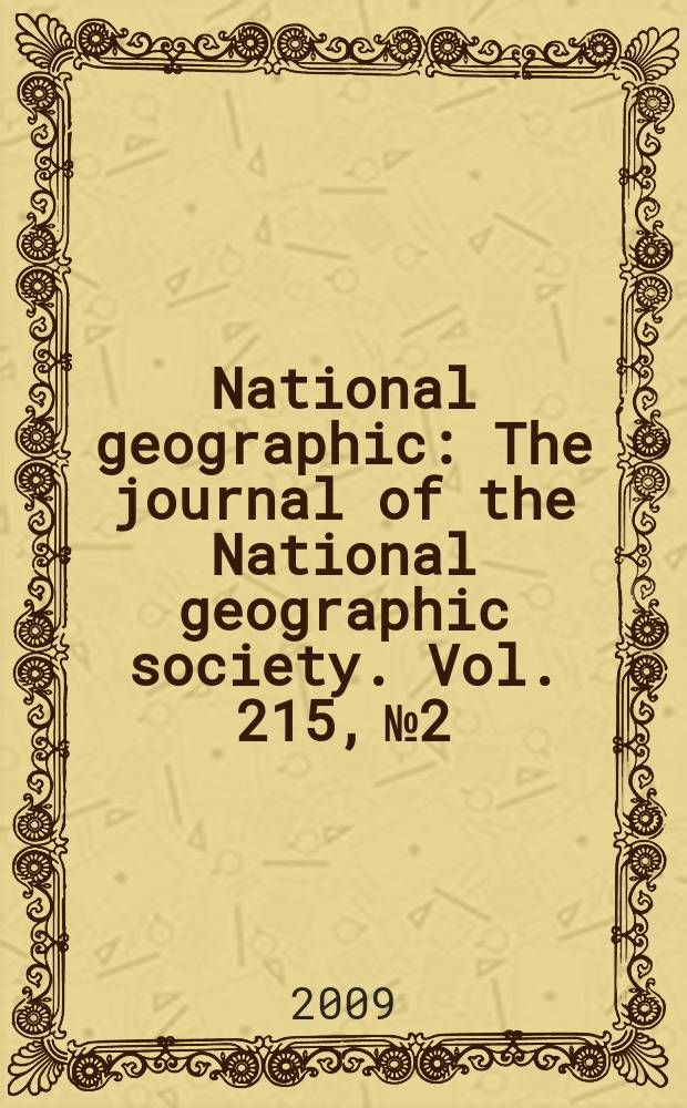 National geographic : The journal of the National geographic society. Vol. 215, № 2