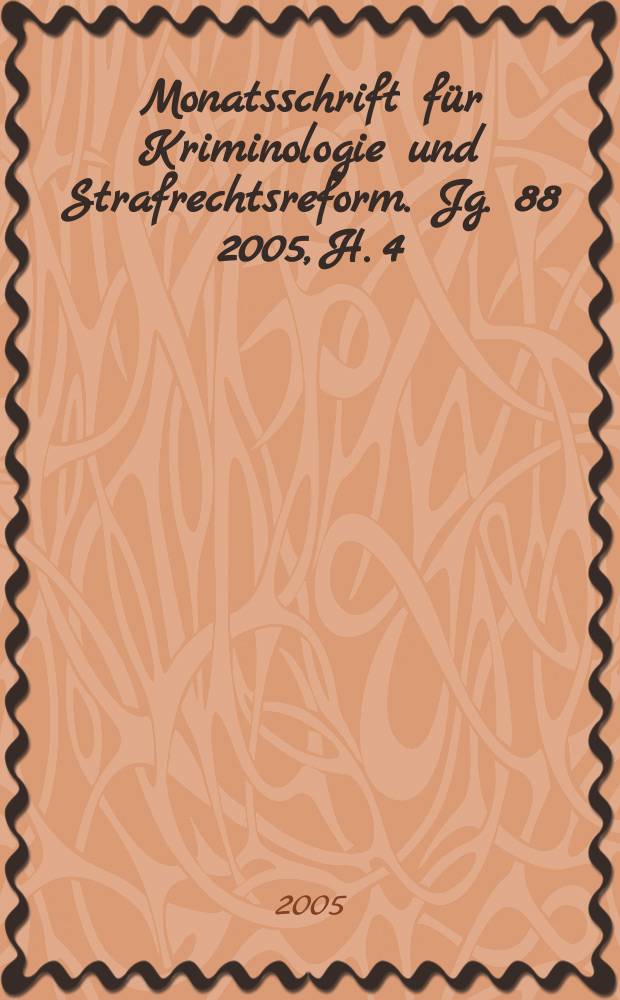 Monatsschrift für Kriminologie und Strafrechtsreform. Jg. 88 2005, H. 4