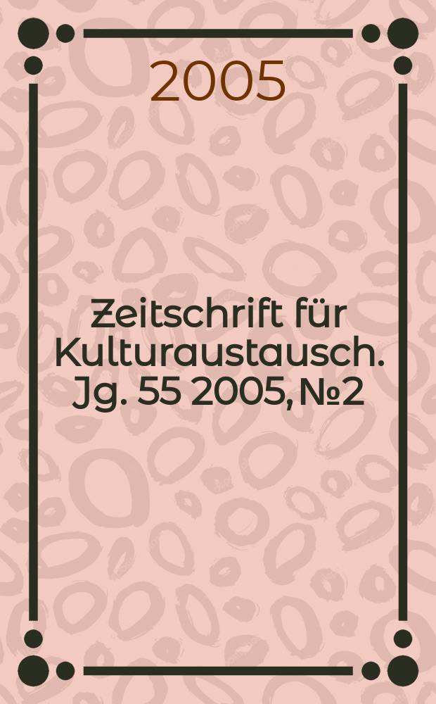 Zeitschrift für Kulturaustausch. Jg. 55 2005, № 2