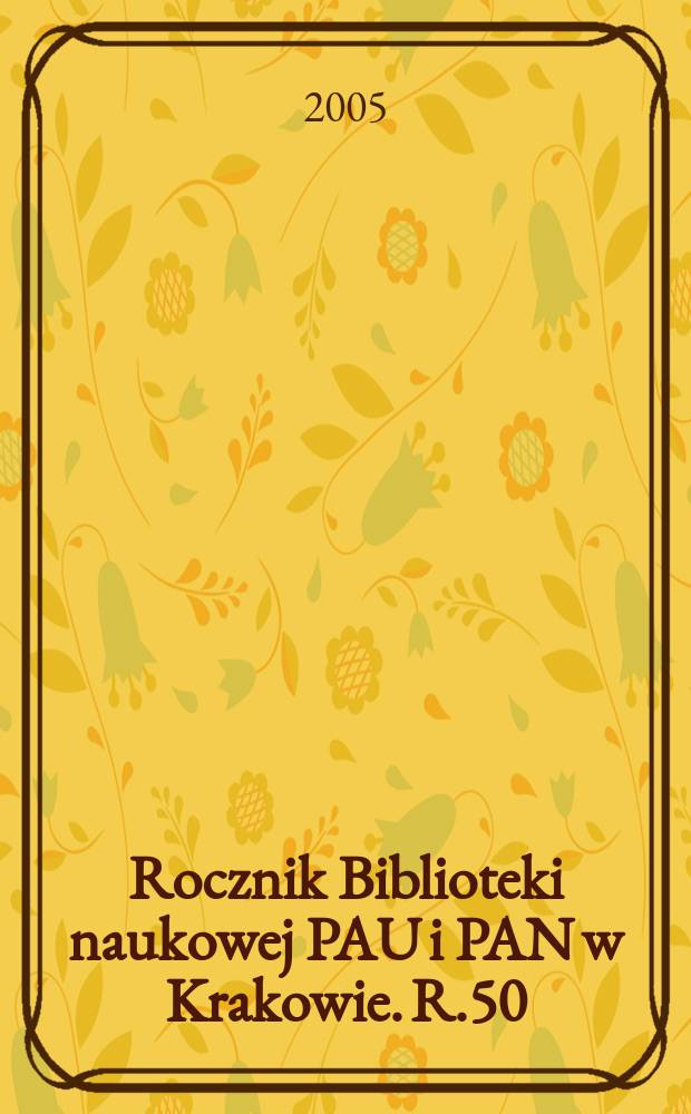 Rocznik Biblioteki naukowej PAU i PAN w Krakowie. R.50
