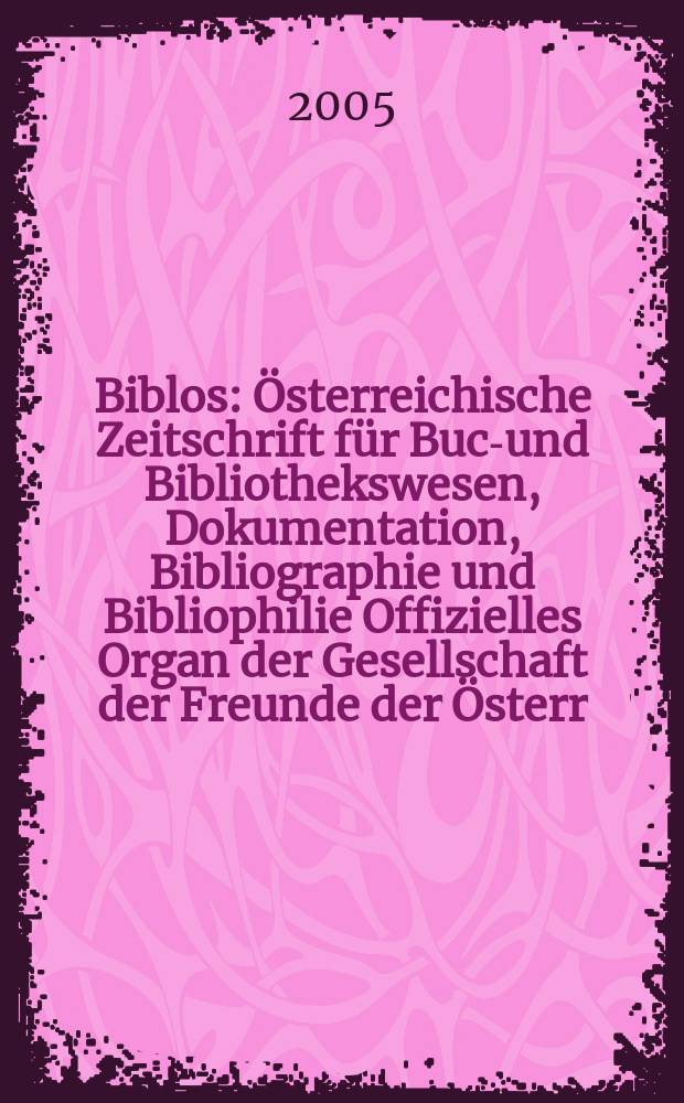 Biblos : Österreichische Zeitschrift für Buch- und Bibliothekswesen, Dokumentation, Bibliographie und Bibliophilie Offizielles Organ der Gesellschaft der Freunde der Österr. Nationalbibliothek. Jg.54 2005, №1 : Historische Bestseller