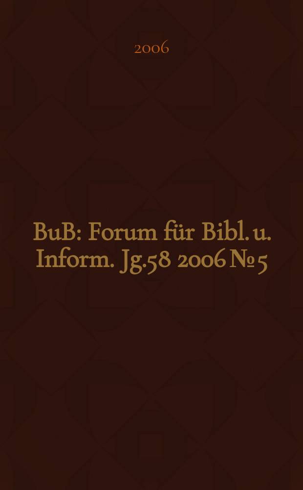 BuB : Forum für Bibl. u. Inform. Jg.58 2006 № 5