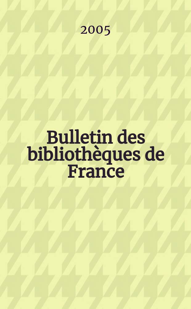 Bulletin des biblioth&egrave;ques de France : Publ. par la Dir. des biblioth&egrave;ques de France (Minist&egrave;re de l&rsquo;&eacute;ducation nationale) Suite du Bulletin d&rsquo;informations de la Dir. des biblioth&egrave;ques de France (1952) et du Bulletin de documentation bibliographique (1934). T.50, № 2
