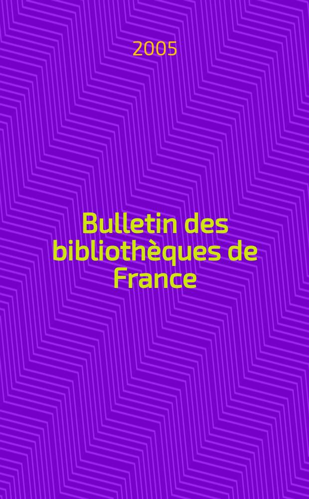 Bulletin des biblioth&egrave;ques de France : Publ. par la Dir. des biblioth&egrave;ques de France (Minist&egrave;re de l&rsquo;&eacute;ducation nationale) Suite du Bulletin d&rsquo;informations de la Dir. des biblioth&egrave;ques de France (1952) et du Bulletin de documentation bibliographique (1934). T.50, № 4