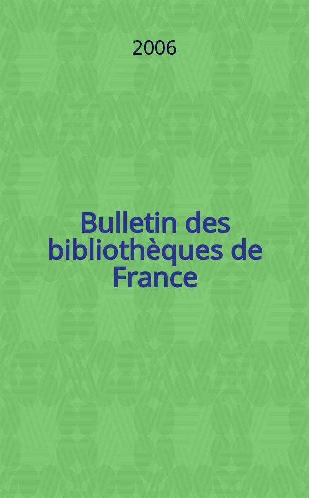 Bulletin des bibliothèques de France : Publ. par la Dir. des bibliothèques de France (Ministère de l’éducation nationale) Suite du Bulletin d’informations de la Dir. des bibliothèques de France (1952) et du Bulletin de documentation bibliographique (1934). T. 51, № 3