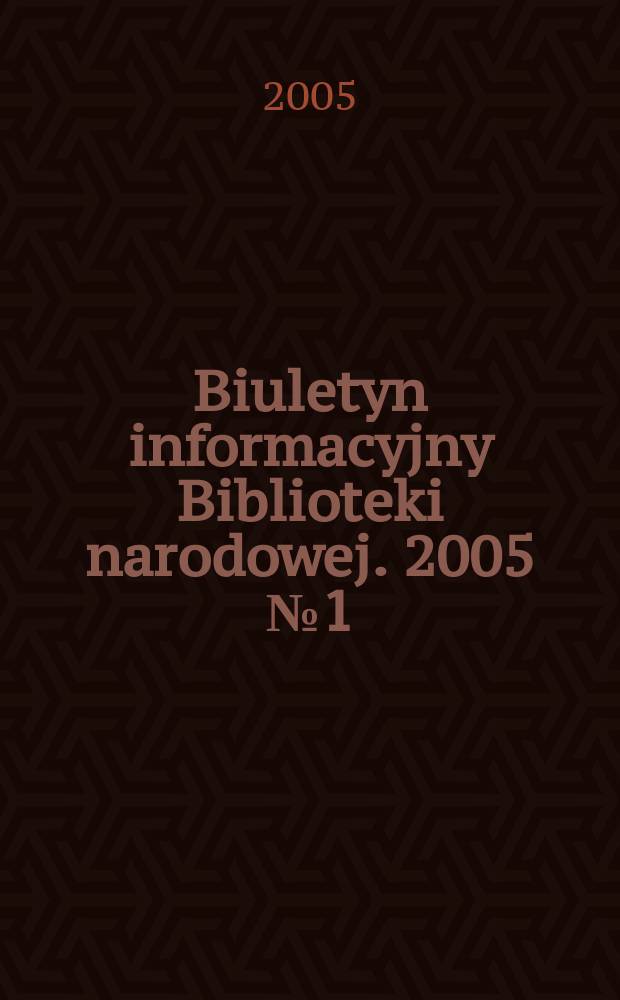 Biuletyn informacyjny Biblioteki narodowej. 2005 № 1(172)
