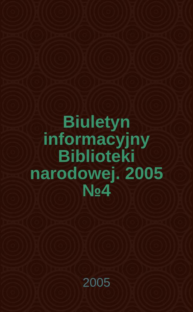 Biuletyn informacyjny Biblioteki narodowej. 2005 № 4(175)