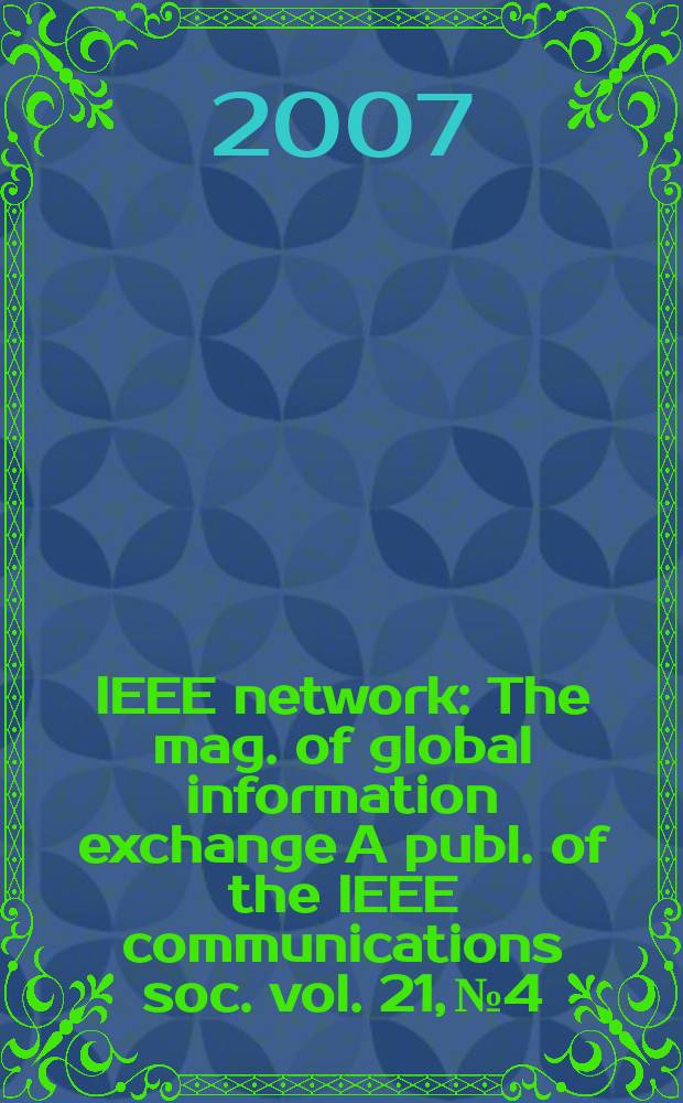 IEEE network : The mag. of global information exchange A publ. of the IEEE communications soc. vol. 21, № 4 : Network systems architecture
