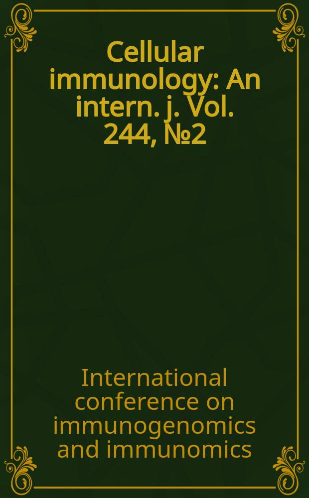 Cellular immunology : An intern. j. Vol. 244, № 2 : International conference on immunogenomics and immunomics, Budapest, Hungary, October 8-12, 2006 = Международная конференция по иммуногеномике и иммуномике.