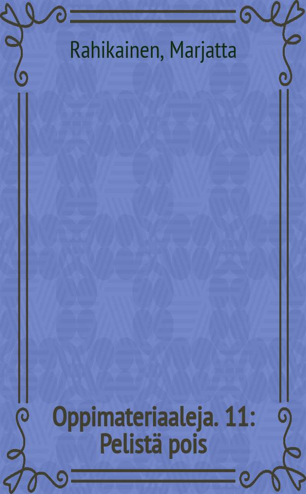 Oppimateriaaleja. 11 : Pelistä pois