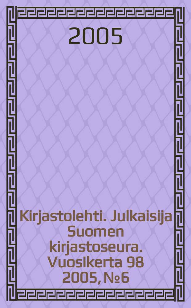 Kirjastolehti. Julkaisija Suomen kirjastoseura. Vuosikerta 98 2005, № 6