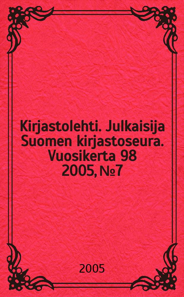 Kirjastolehti. Julkaisija Suomen kirjastoseura. Vuosikerta 98 2005, № 7