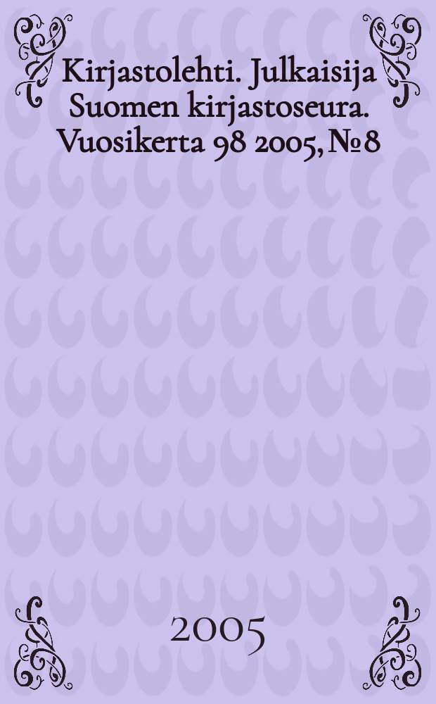 Kirjastolehti. Julkaisija Suomen kirjastoseura. Vuosikerta 98 2005, № 8