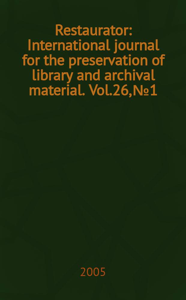 Restaurator : International journal for the preservation of library and archival material. Vol.26, № 1
