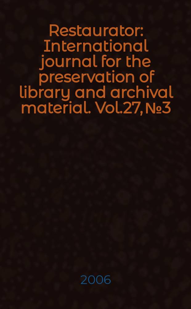 Restaurator : International journal for the preservation of library and archival material. Vol.27, № 3
